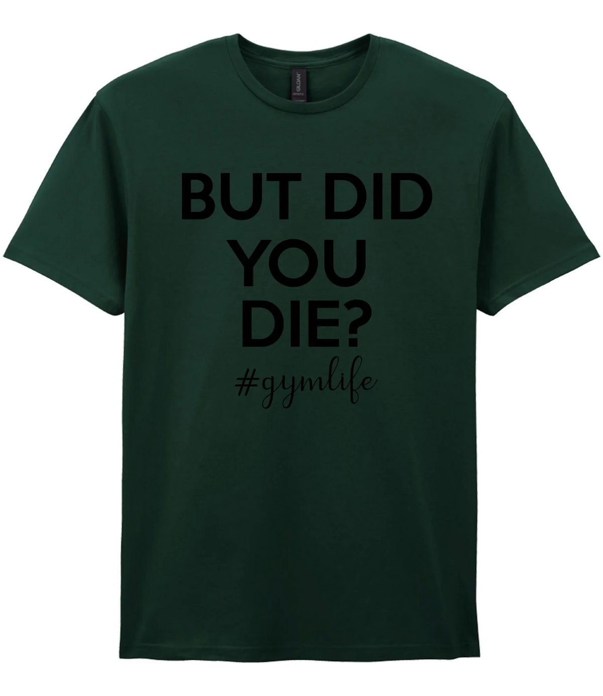 But Did You Die #Gymlife - T-shirt