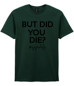 But Did You Die #Gymlife - T-shirt