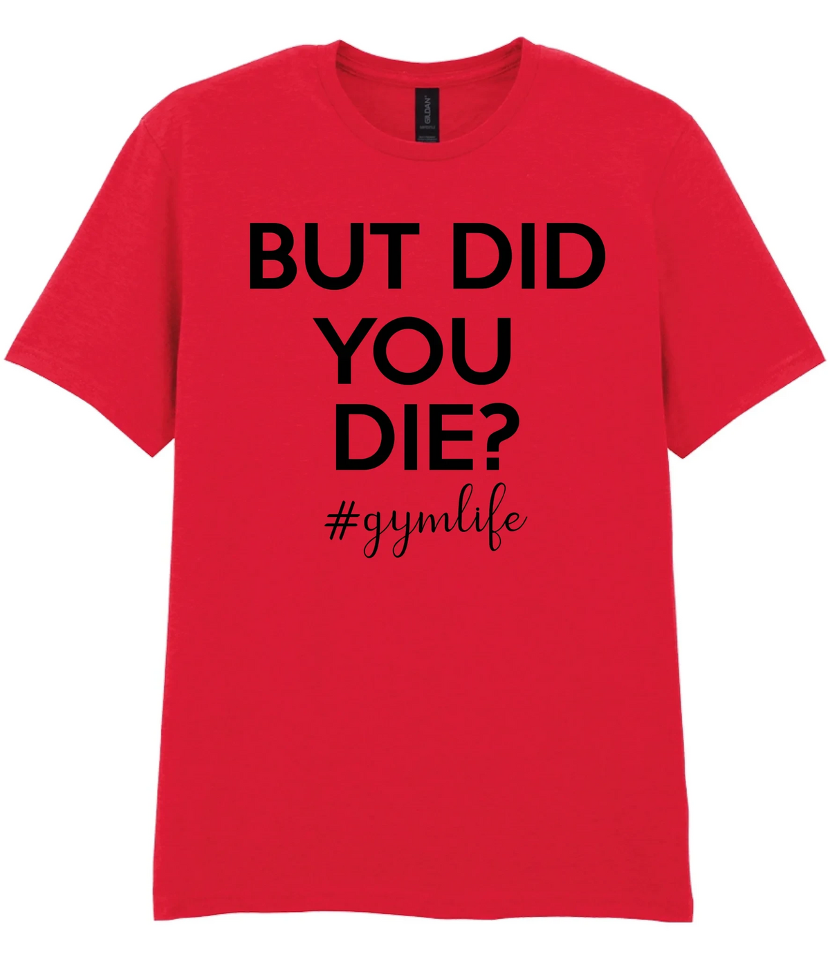 But Did You Die #Gymlife - T-shirt