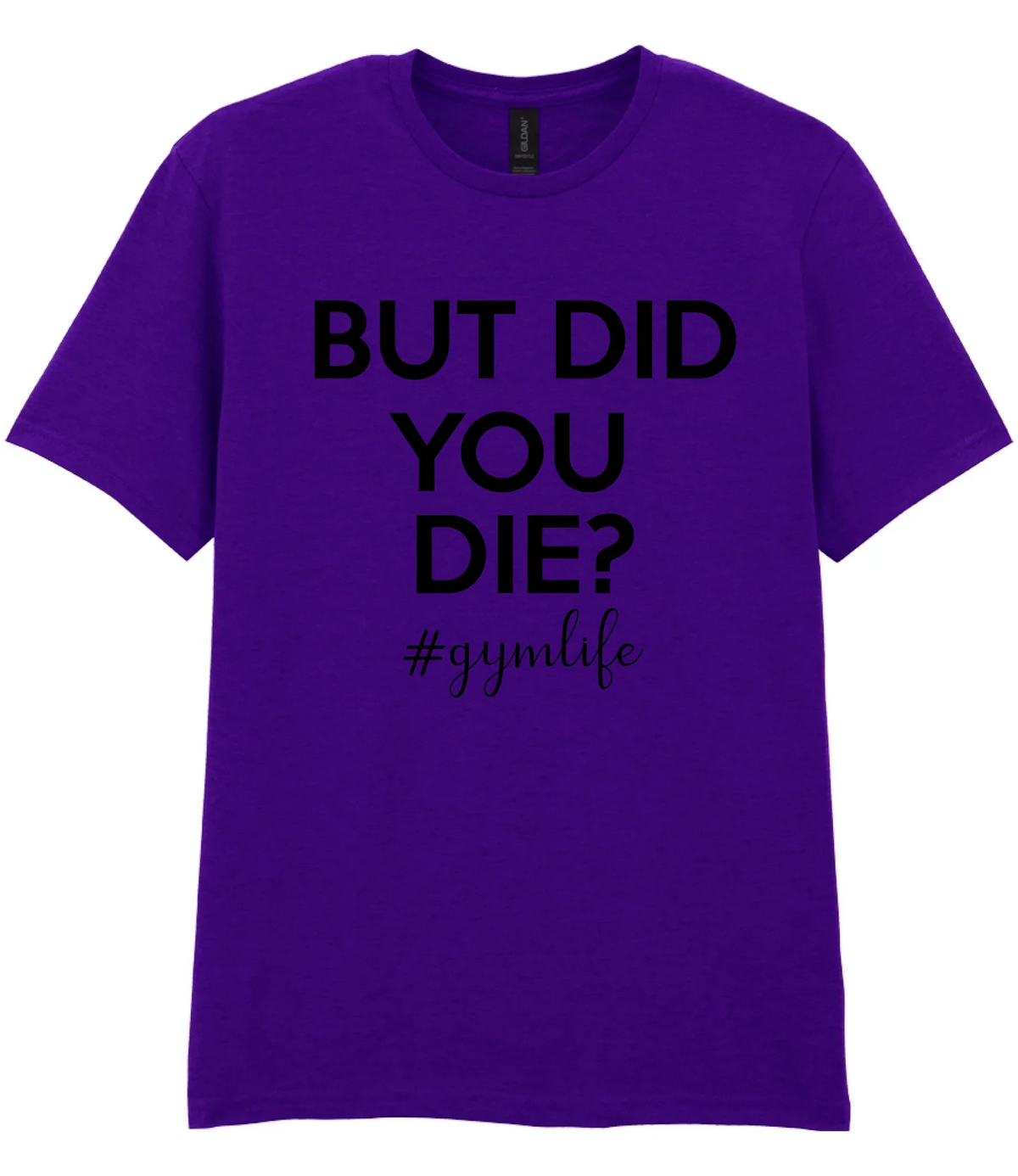 But Did You Die #Gymlife - T-shirt
