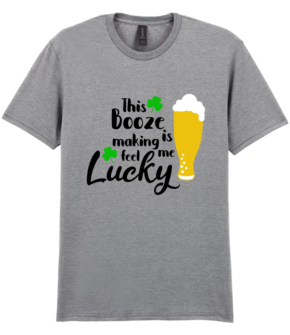 This booze is making me feel lucky - T-shirt
