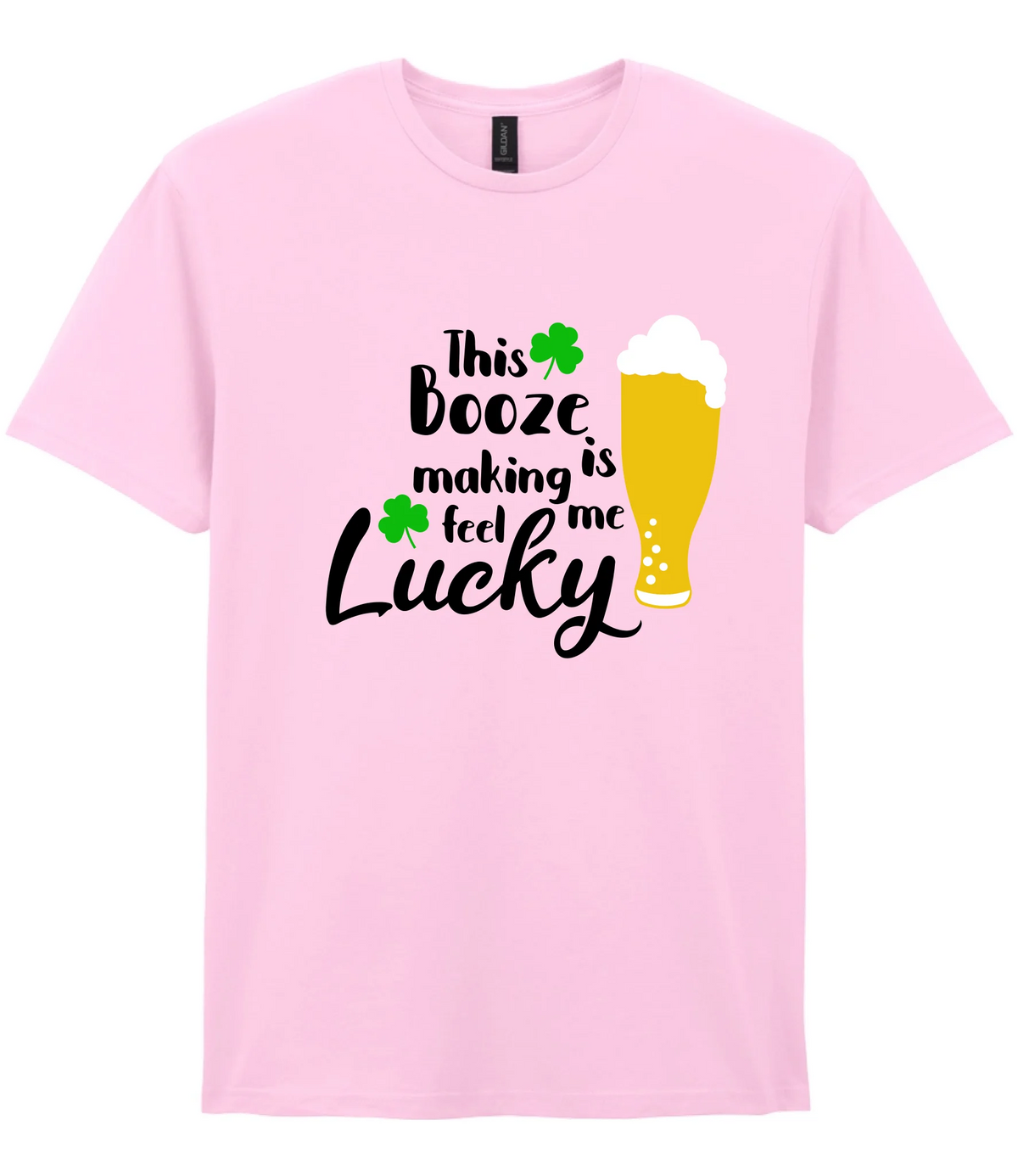 This booze is making me feel lucky - T-shirt