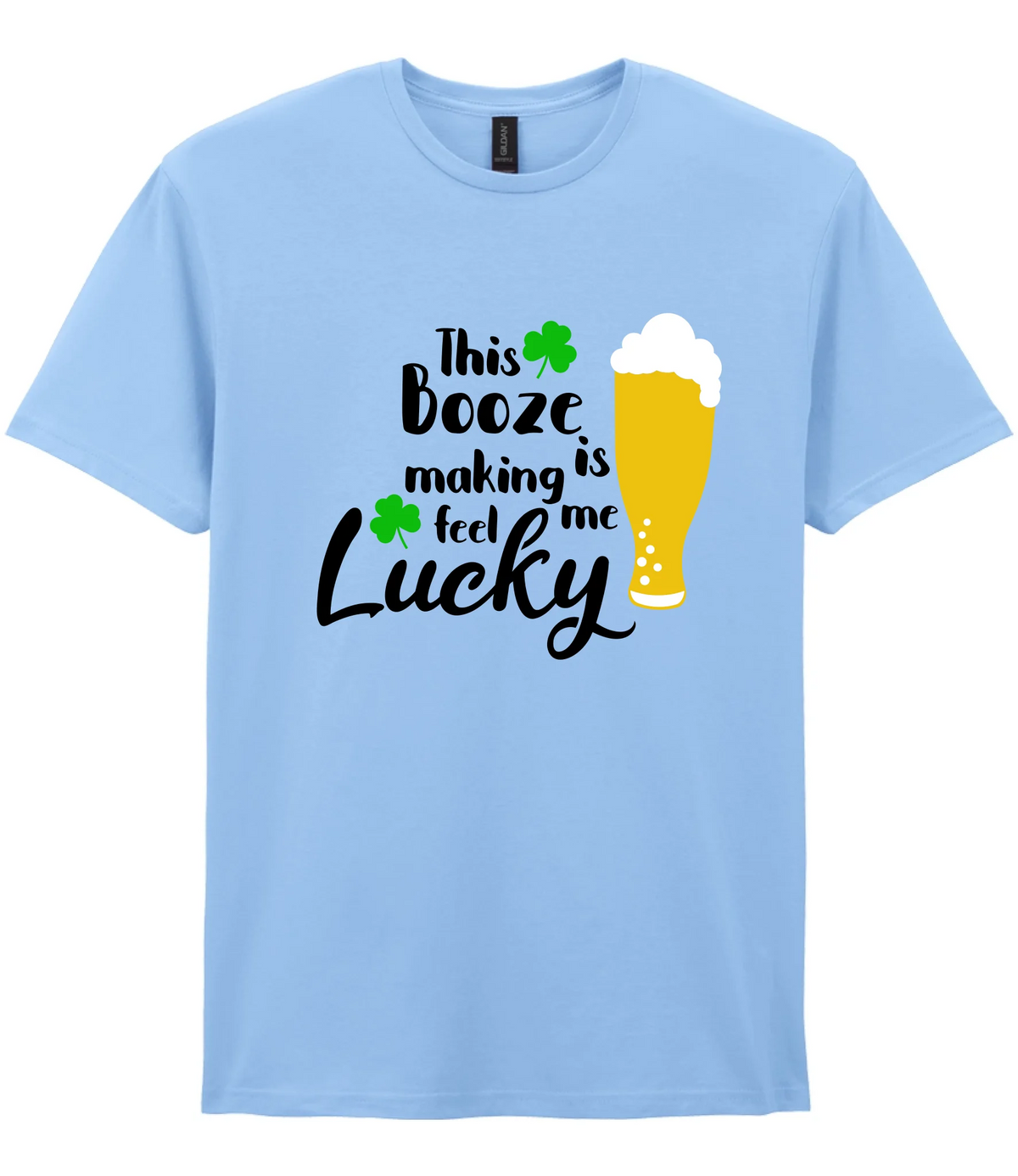 This booze is making me feel lucky - T-shirt