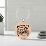 You Think I'm Crazy You Should See My Best Friend- Circle Keyring
