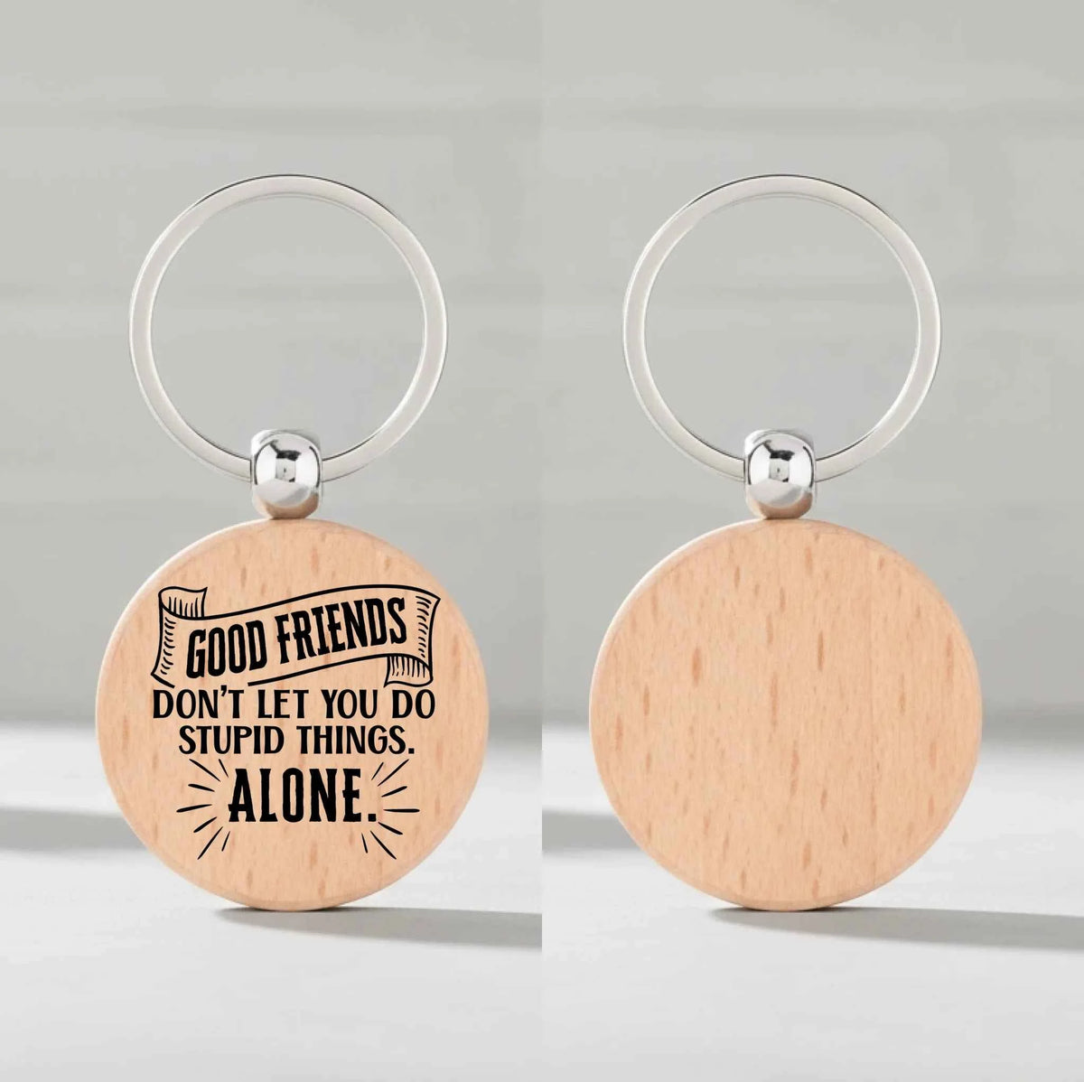 Good Friends Don't Let You Do Stupid Things Alone - Circle Keyring