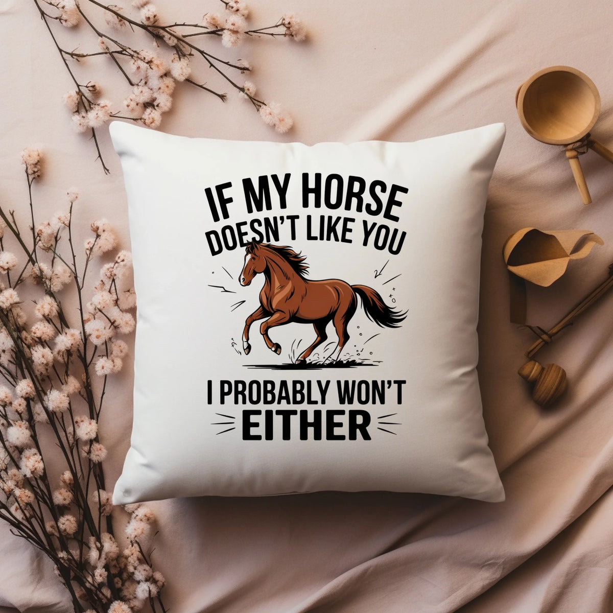 If My Horse Doesn't Like You I Probably Won't Either - Cushion