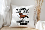 If My Horse Doesn't Like You I Probably Won't Either - Cushion