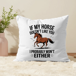 If My Horse Doesn't Like You I Probably Won't Either - Cushion