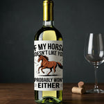 If My Horse Doesn't Like You I Probably Won't Either - Wine Label