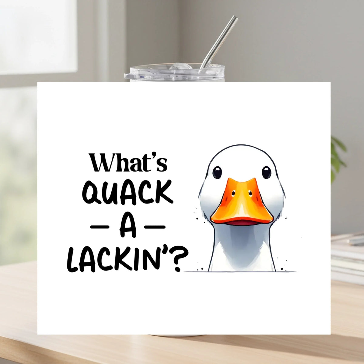 What's Quack a Lackin - Tumbler