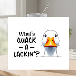 What's Quack a Lackin - Tumbler