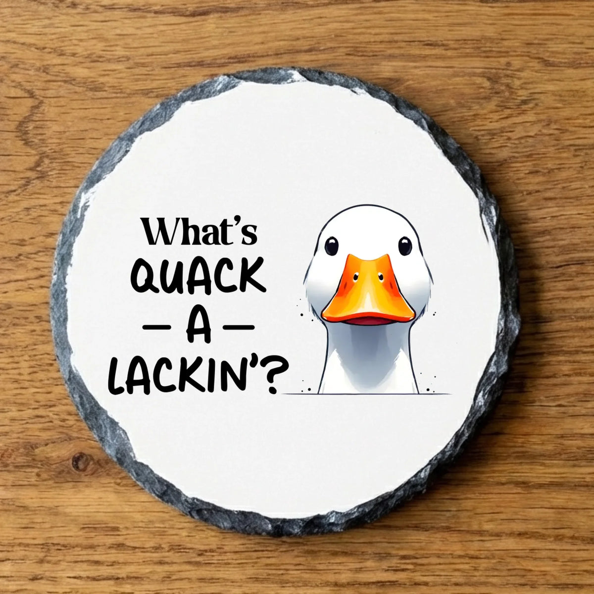What's Quack a Lackin - Slate Coaster