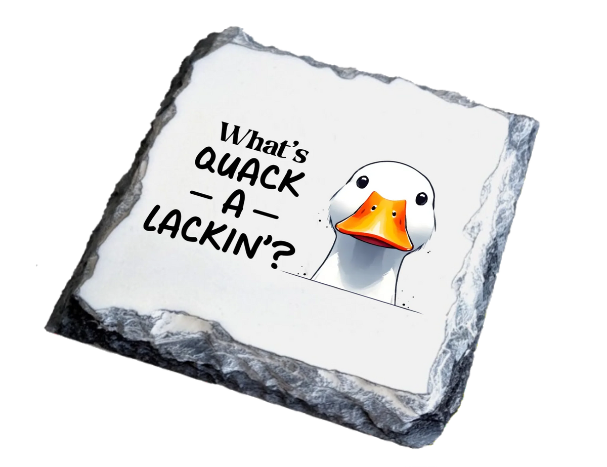 What's Quack a Lackin - Slate Coaster