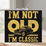 I'm Not Old I'm Classic - Tumbler