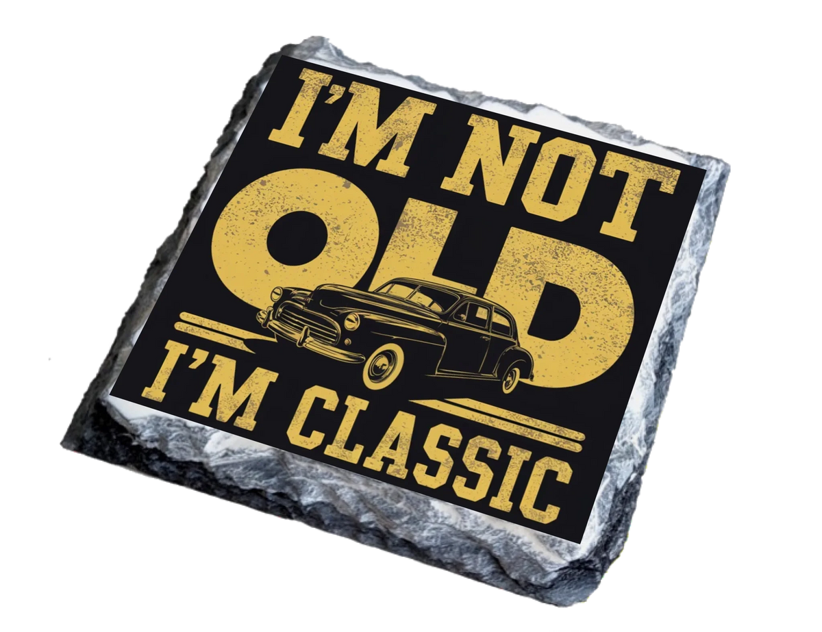 I'm Not Old I'm Classic - Slate Coaster