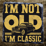 I'm Not Old I'm Classic - Slate Coaster
