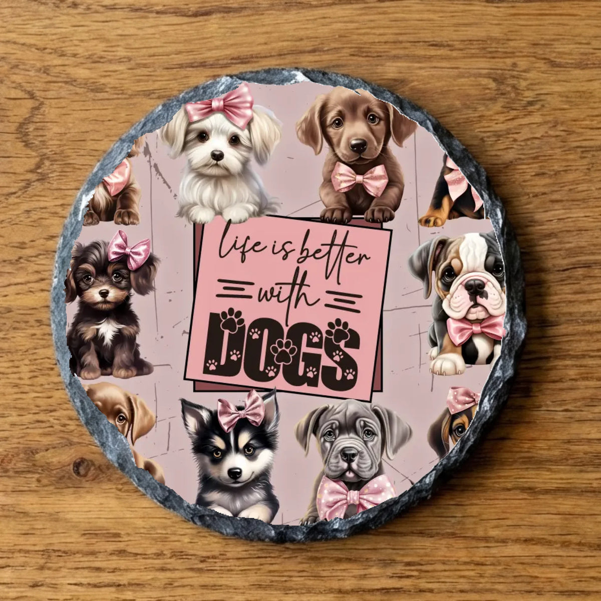 Life Is Better With Dogs - Slate Coaster