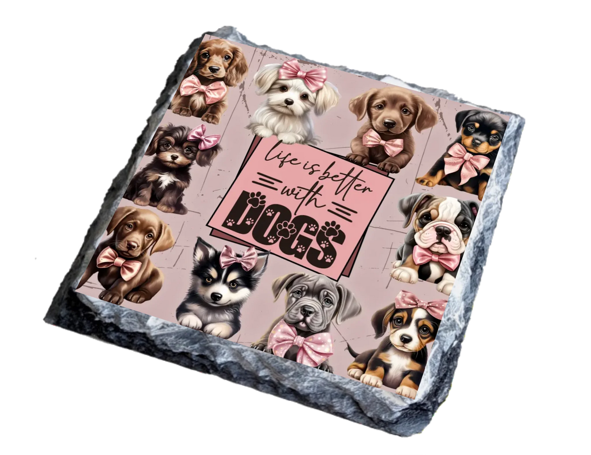 Life Is Better With Dogs - Slate Coaster