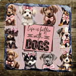 Life Is Better With Dogs - Slate Coaster