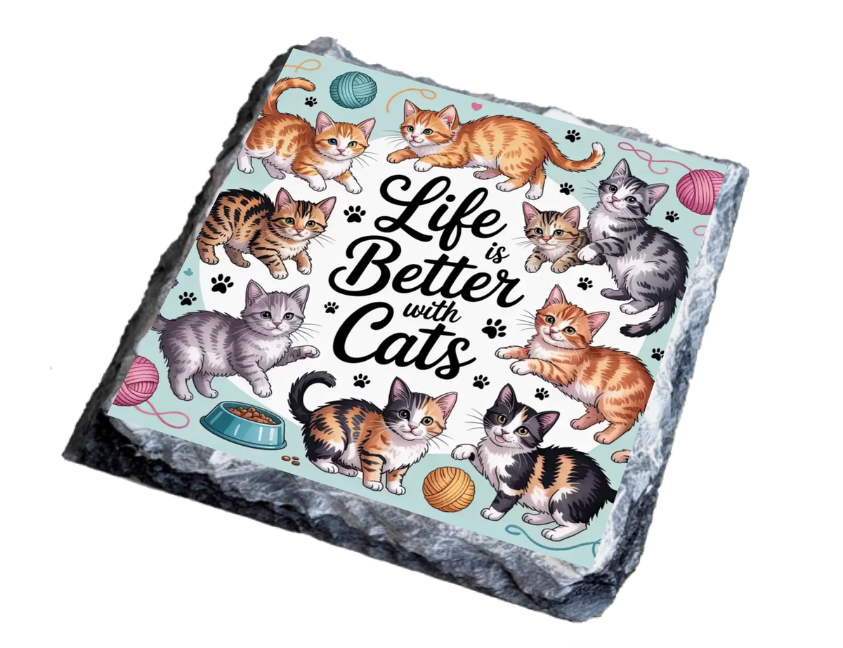 Life Is Better With cats - Slate Coaster