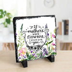 photo slate - If Mothers Were Flowers I Would Pick You - Slate