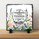 photo slate - If Mothers Were Flowers I Would Pick You - Slate