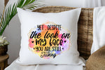 Yet, Despite The Look On My Face You're Still Talking - Printed Cushion by Fou Tees
