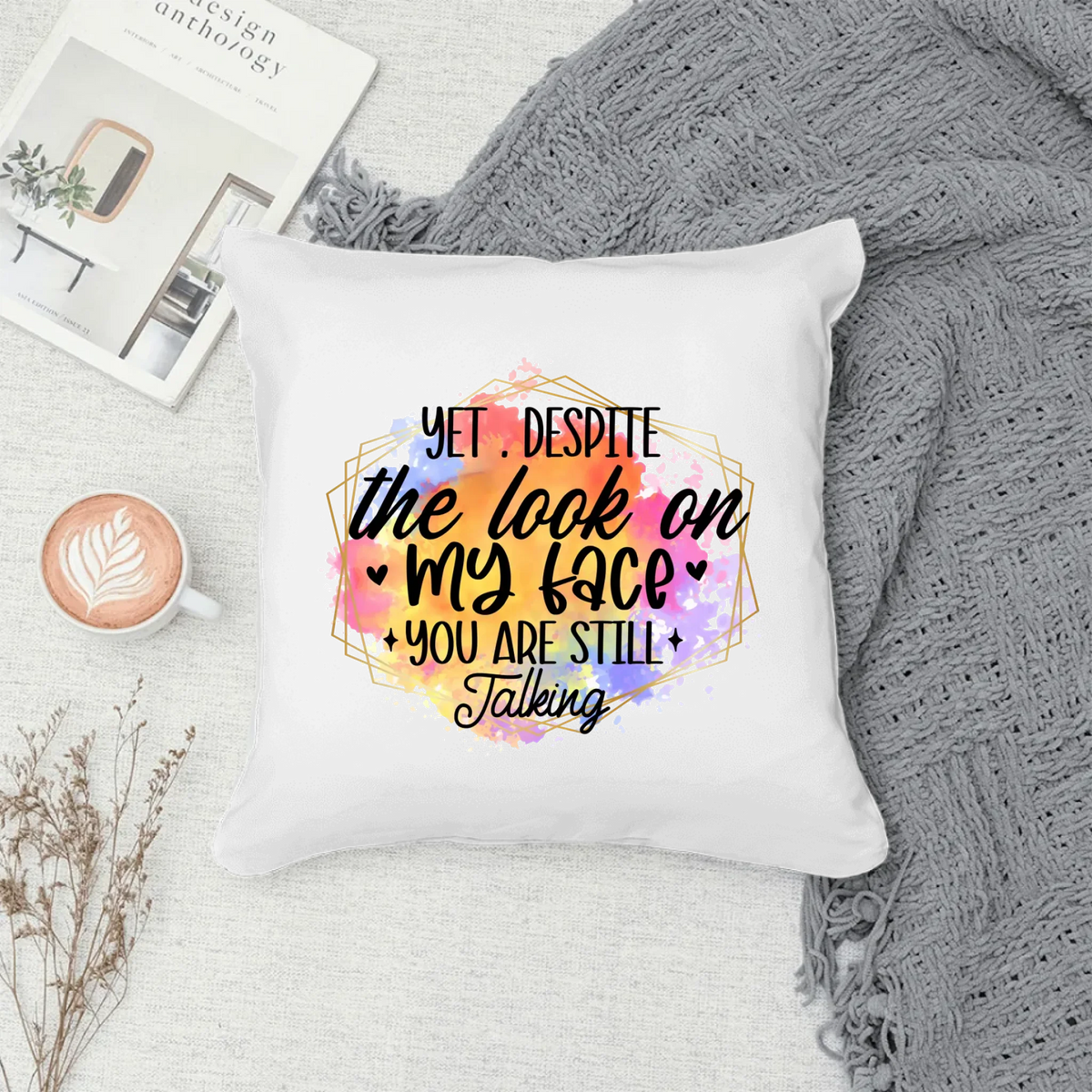 Yet, Despite The Look On My Face You're Still Talking - Printed Cushion by Fou Tees