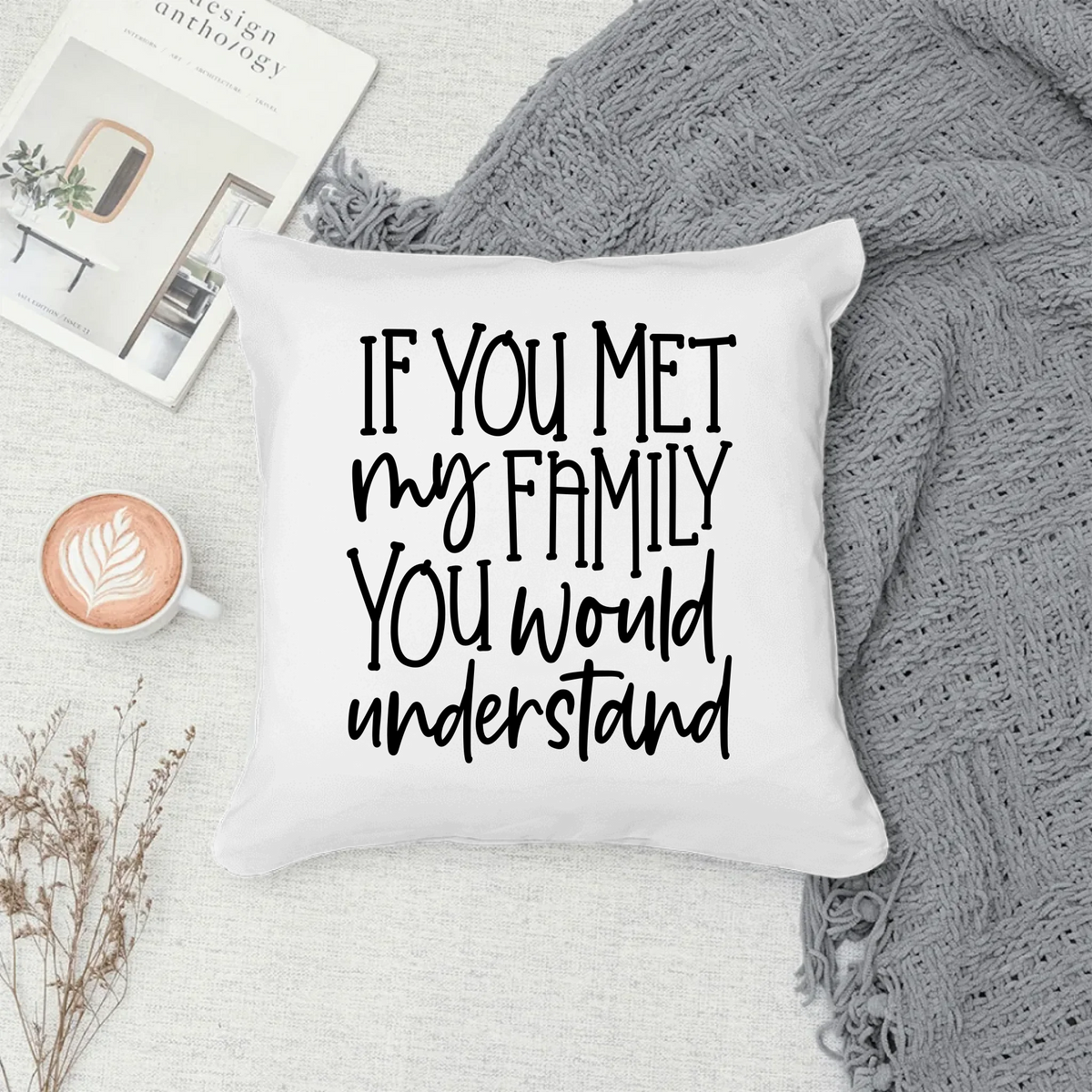 If You Met My Family You Would Understand - Personalised Photo Cushion