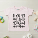 If You Met My Family You Would Understand - Kids T-shirt by Fou Tees Ireland