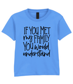 If You Met My Family You Would Understand - Kids T-shirt by Fou Tees Ireland