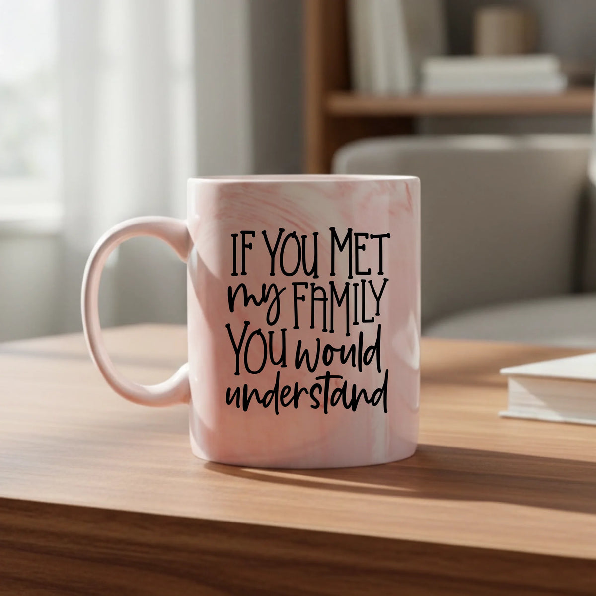 If You Met My Family You Would Understand - Marble Effect Mug