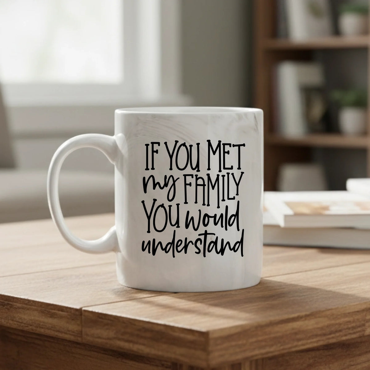 If You Met My Family You Would Understand - Marble Effect Mug