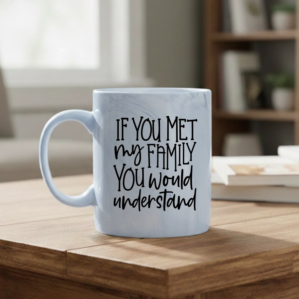 If You Met My Family You Would Understand - Marble Effect Mug