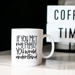 If You Met My Family You Would Understand - Marble Effect Mug