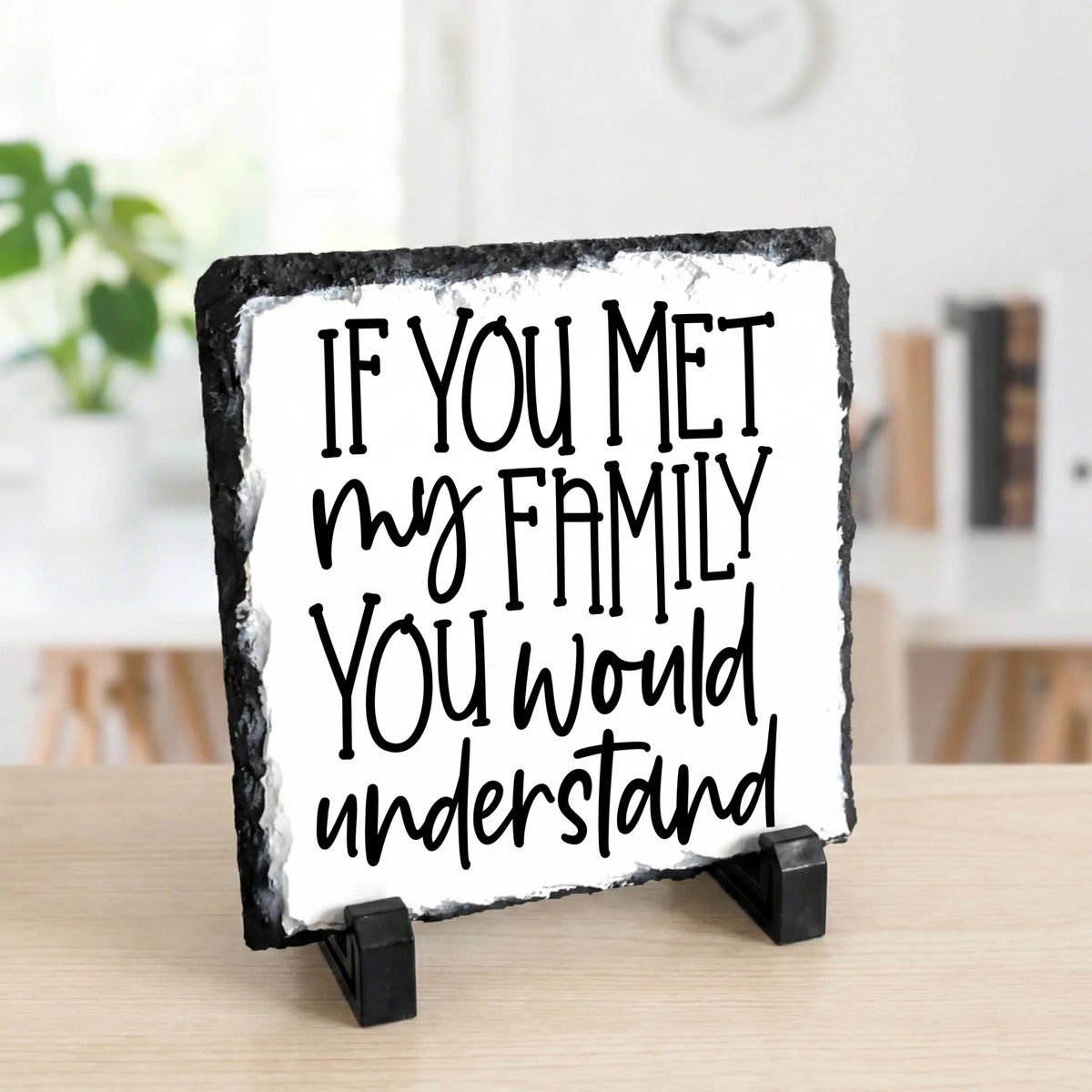 square photo slate - If You Met My Family You Would Understand - Slate