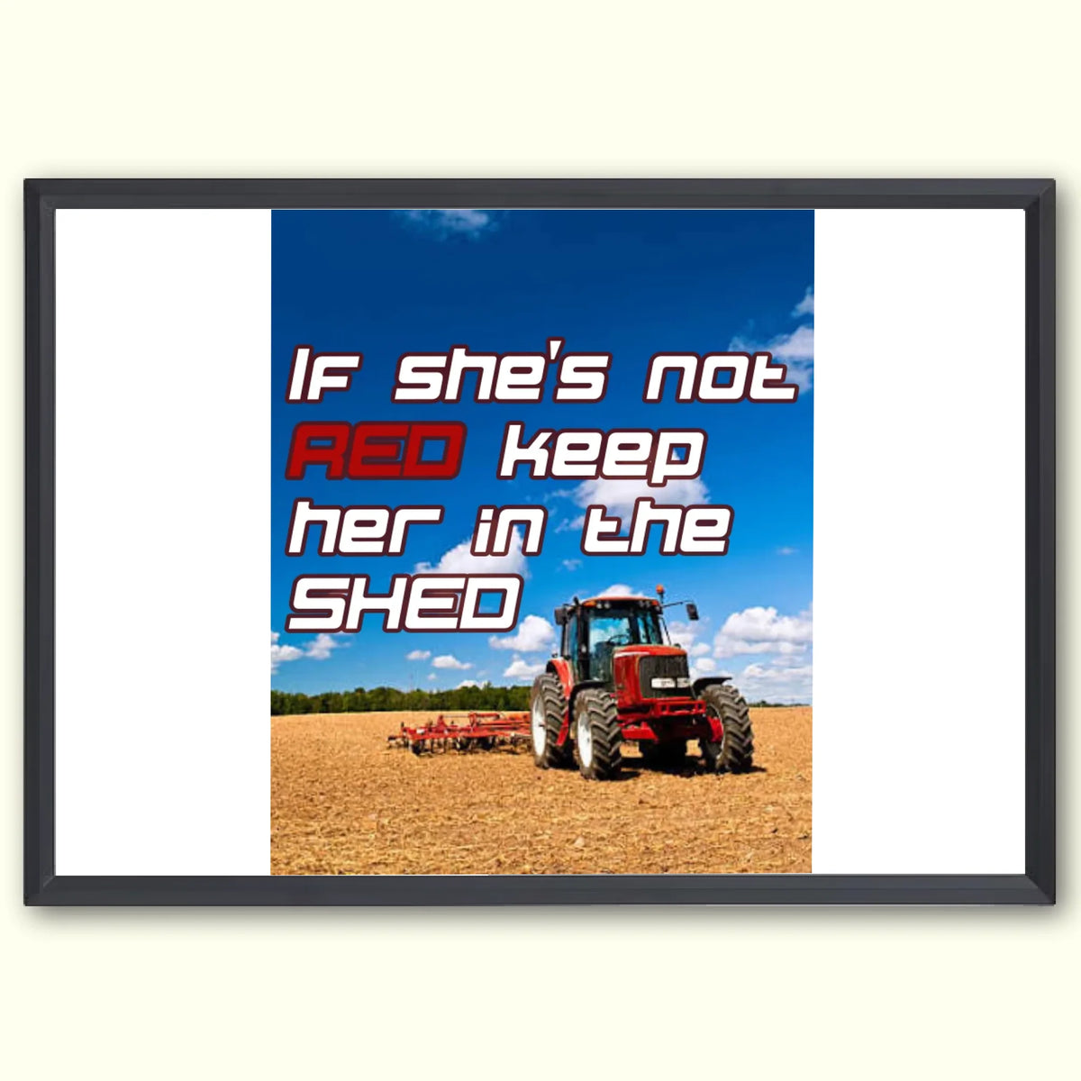 If She's Not Red Keep Her In The Shed - Print
