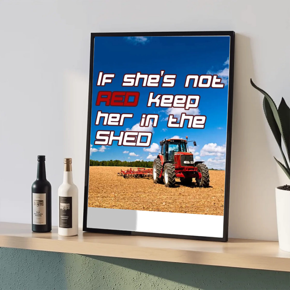 If She's Not Red Keep Her In The Shed - Print