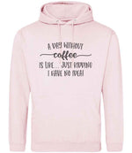 A DAY WITHOUT Coffee IS LIKE... JUST KIDDING I HAVE NO IDEA! hoodie in baby pink