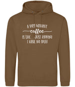 A DAY WITHOUT Coffee IS LIKE... JUST KIDDING I HAVE NO IDEA! hoodie in caramel toffee