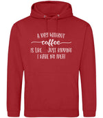 A DAY WITHOUT Coffee IS LIKE... JUST KIDDING I HAVE NO IDEA! hoodie in fire red