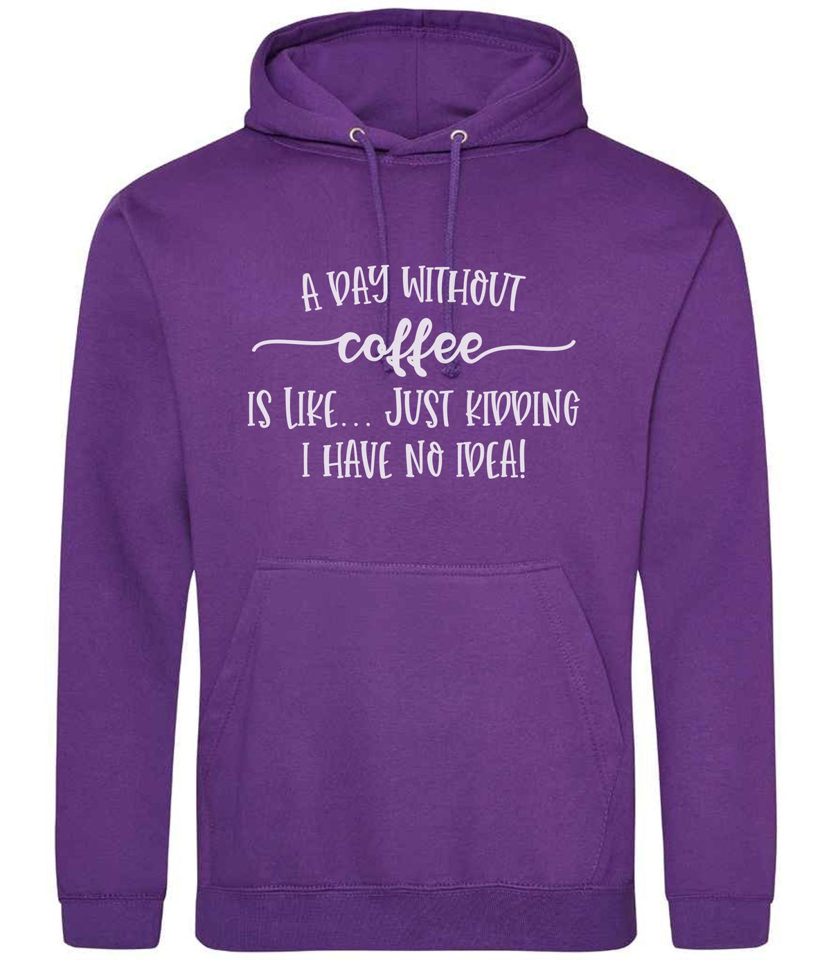 A DAY WITHOUT Coffee IS LIKE... JUST KIDDING I HAVE NO IDEA! hoodie in purple