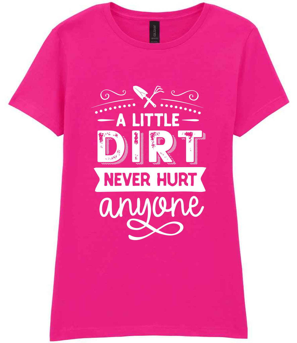 A LITTLE DIRT NEVER HURT Anyone t-shirt in azalea