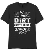 A LITTLE DIRT NEVER HURT Anyone t-shirt in black