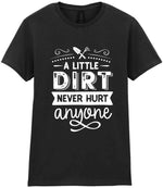 A LITTLE DIRT NEVER HURT Anyone t-shirt in black