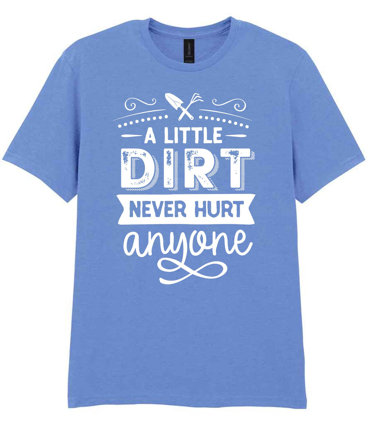 A LITTLE DIRT NEVER HURT Anyone t-shirt in carolina blue