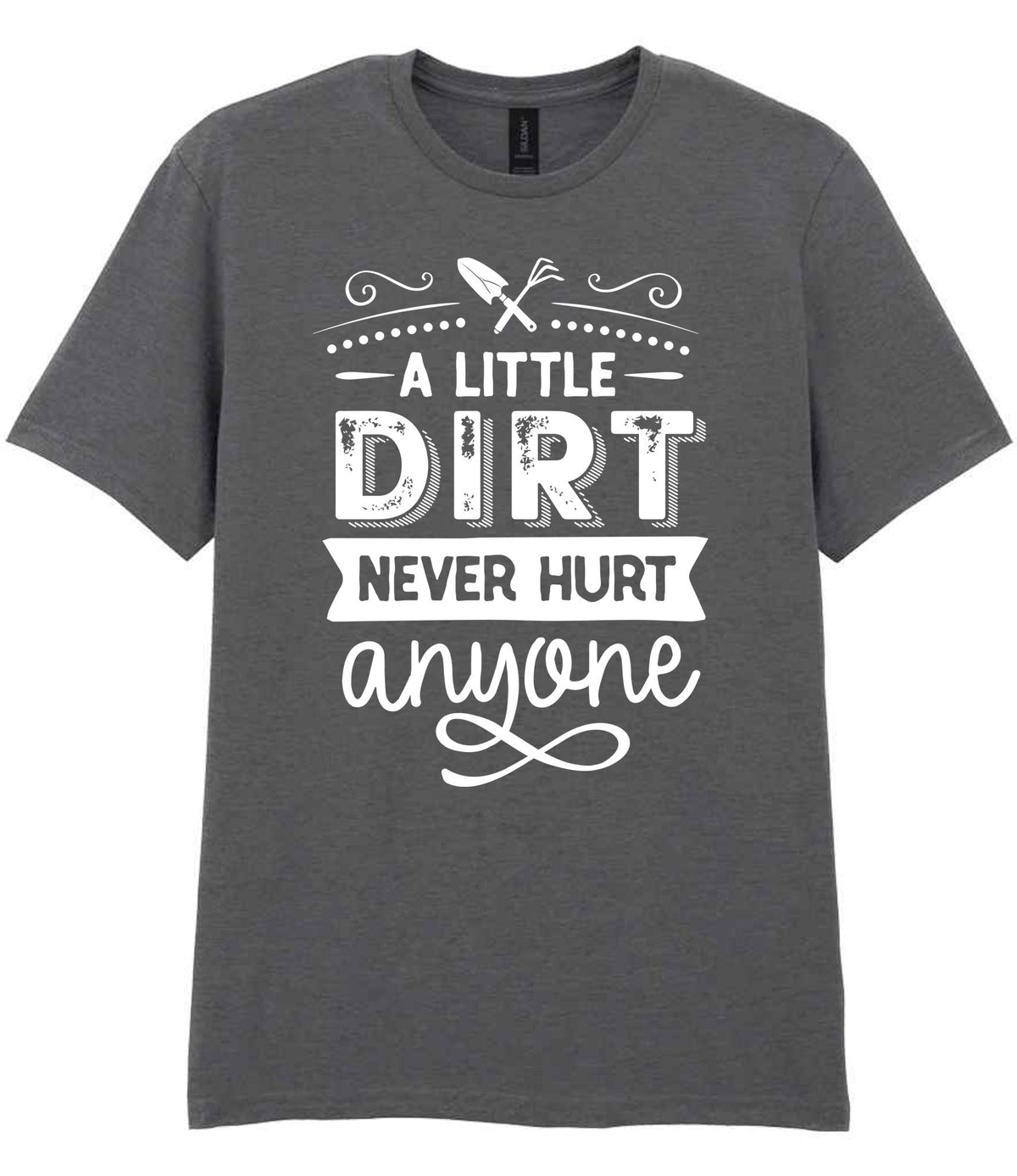 A LITTLE DIRT NEVER HURT Anyone t-shirt in charcoal