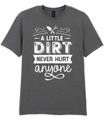 A LITTLE DIRT NEVER HURT Anyone t-shirt in charcoal