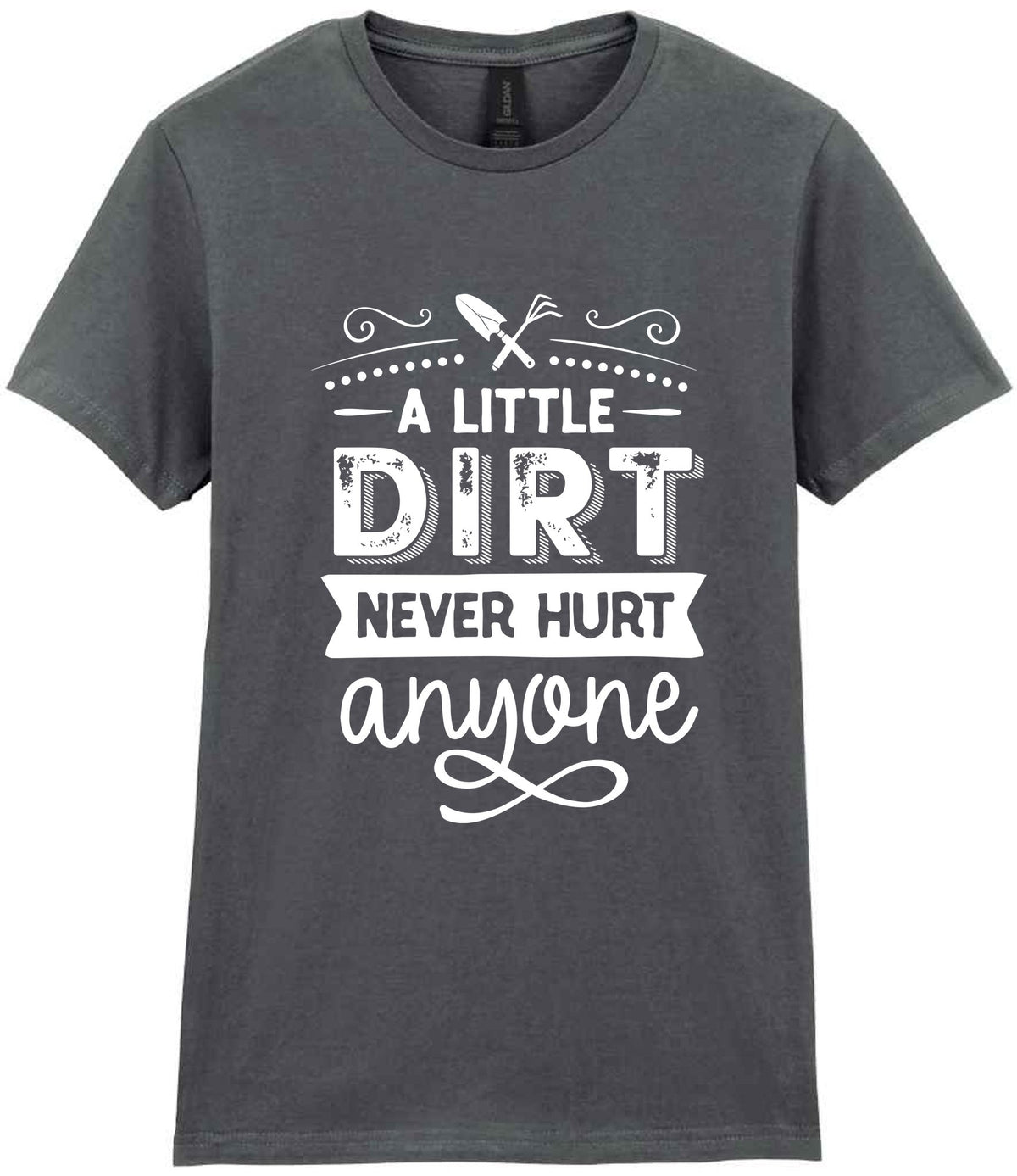 A LITTLE DIRT NEVER HURT Anyone t-shirt in charcoal