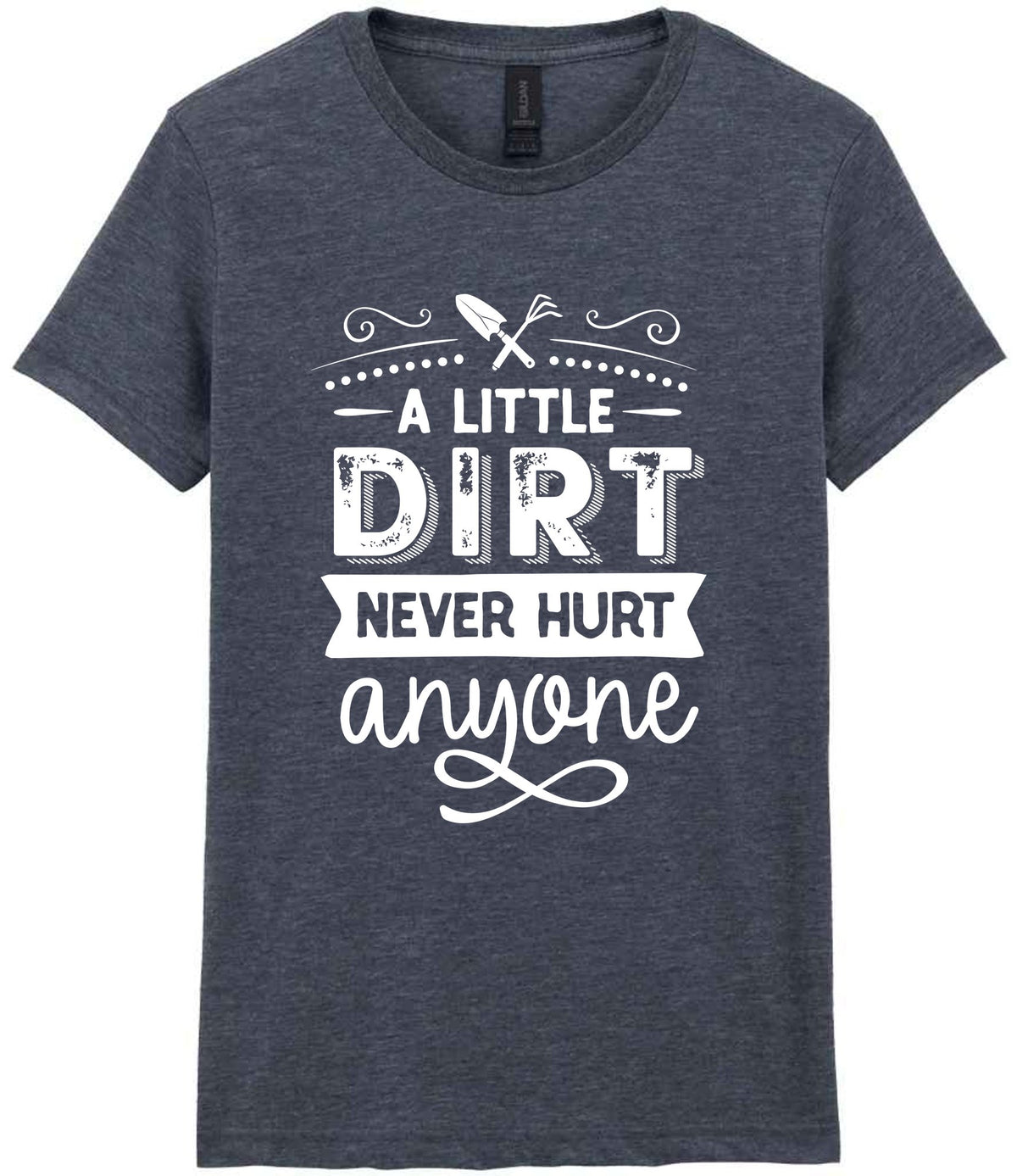A LITTLE DIRT NEVER HURT Anyone t-shirt in dark heather
